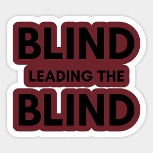 Blind leading the blind Sticker